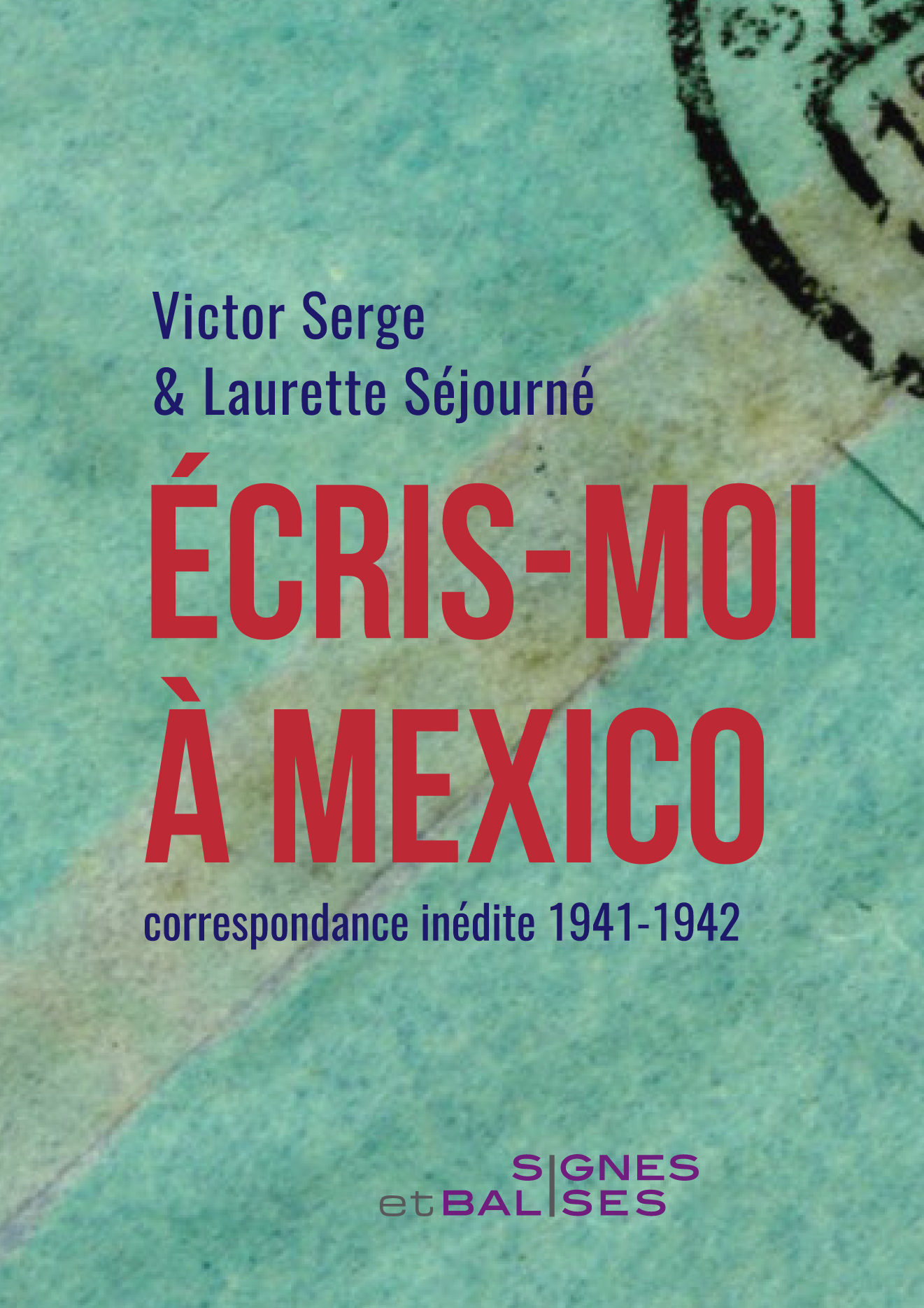 Victor Serge et Laurette Séjourné, “Écris-moi à Mexico. Correspondance inédite 1941-1942”